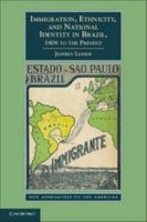 Immigration, Ethnicity, and National Identity in Brazil, 1808 to the Present 052114535X Book Cover