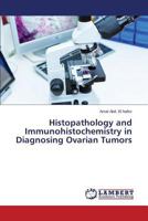 Histopathology and Immunohistochemistry in Diagnosing Ovarian Tumors 3659273740 Book Cover