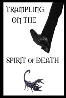 Trampling on the Spirit of Death 1711131350 Book Cover