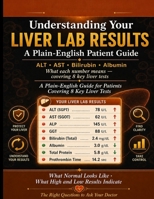 Understanding Your Liver Lab Results.: ALT, AST, bilirubin, albumin - what each number means. A plain-English guide for patients covering 8 key liver tests. B0GZBRW44Z Book Cover