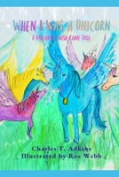 When I Was A Unicorn: A Unicorn's Wish Come True B09MYTNVCR Book Cover