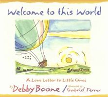 Welcome to This World: A Love Letter to Little Ones 1565073029 Book Cover