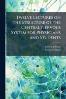 Twelve Lectures On the Structure of the Central Nervous System 117731083X Book Cover