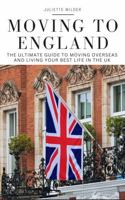 Moving to England: The Ultimate Guide to Moving Overseas and Living Your Best Life in the UK B0DST2TLF5 Book Cover