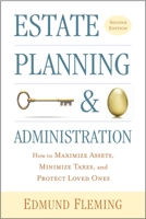 Estate Planning and Administration: How to Maximize Assets, Minimize Taxes, and Protect Loved Ones 1621538281 Book Cover