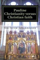 Pauline Christianity Versus Christian Faith: The Satanic Verses of the Bible 1535375469 Book Cover
