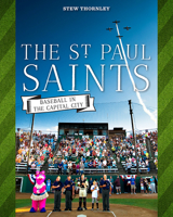 The St. Paul Saints: Baseball in the Capital City 0873519582 Book Cover