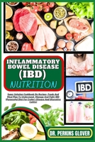 INFLAMMATORY BOWEL DISEASE (IBD) NUTRITION: Super Solution Cookbook On Recipes, Foods And Meal Plan To Understand, Manage And Fight IBD (Purposeful Diet For Crohn's Disease And Ulcerative Colitis) B0CQM7WNQB Book Cover