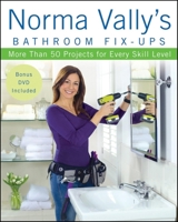 Norma Vally's Bathroom Fix-Ups: More than 50 Projects for Every Skill Level 0470251565 Book Cover