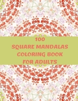 100 Square Mandalas Coloring Book For Adults: 100 Creative Square Mandalas Coloring Pages for Inspiration, Relaxing Patterns Coloring Book B08NW344WF Book Cover