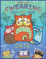 A Coloring Book Of Swearing Sar-Cat-Stic Cats!: A Fun Coloring Gift To Relive Stress! An Adult Swear Word Coloring Book Of Very Rude Cats, Cursing Feline's B08ZW4RL66 Book Cover