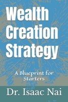 Wealth Creation Strategy: A Blueprint for Starters B0FL14L2TB Book Cover