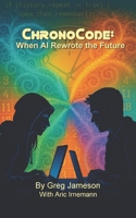 ChronoCode: When AI Rewrote the Future B0F3JK9BWZ Book Cover