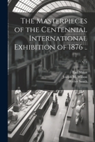 The Masterpieces of the Centennial International Exhibition of 1876 ..; v. 3 1022444808 Book Cover