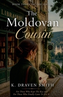 The Moldovan Cousin: For Those Who Kept The Key and For Those Who Finally Came To Use It (The Loire Valley) B0H37YYMNW Book Cover