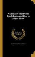 Walschaert Valve Gear; Breakdowns and How to Adjust Them 1025199782 Book Cover