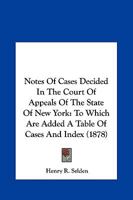 Notes of Cases Decided in the Court of Appeals of the State of New York: To Which Are Added a Table of Cases and Index 1104147467 Book Cover
