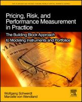 Pricing, Risk, and Performance Measurement in Practice: The Building Block Approach to Modeling Instruments and Portfolios 0123745217 Book Cover