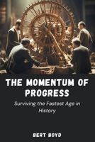 The Momentum of Progress: Surviving the Fastest Age in History B0DPVX7F9M Book Cover