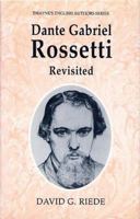 Dante Gabriel Rossetti Revisited (Twayne's English Authors Series) 0805770275 Book Cover