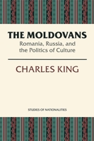 The Moldovans: Romania, Russia, and the Politics of Culture 081799792X Book Cover