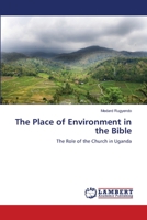 The Place of Environment in the Bible: The Role of the Church in Uganda 3659140449 Book Cover