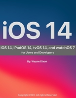 iOS 14, iPadOS 14, tvOS 14, and watchOS 7 for Users and Developers B08J5972N3 Book Cover