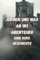 Jürgen und Max Ab ins Abenteuer: Eine Kurz Geschichte (German Edition) B0DPWGM26Y Book Cover