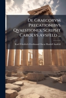De Graecorvm Precationibvs Qvaestiones, Scripsit Carolvs Avsfeld ... 114961305X Book Cover