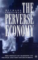 The Perverse Economy: The Impact of Markets on People and the Environment 1403962715 Book Cover