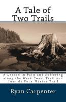 A Tale of Two Trails: A Lesson in Pain and Suffering Along the West Coast Trail and Juan de Fuca Marine Trail 1478293764 Book Cover