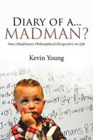 Diary of a...Madman?: One (Mad)mans Philosophical Perspective on Life 164258813X Book Cover