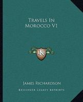 Travels in Morocco; Volume I 1518790615 Book Cover