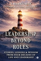 Leadership Beyond Roles: Stories, Lessons and Wisdom From Four Decades of Life and Leadership B0GZ4VRLR7 Book Cover