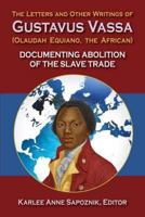 The Letters and Other Writings of Gustavus Vassa (Olaudah Equiano, the African) Documenting Abolition of the Slave Trade 1558765581 Book Cover