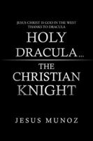 Holy Dracula...the Christian Knight 149180467X Book Cover