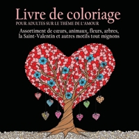 Livre de Coloriage pour Adultes sur le Theme de L'amour: 55 Images a Colorier sur le Theme de l'amour (Coeurs, Animaux, Fleurs, Arbres, la ... Autres Motifs Tout Mignons) 1773800256 Book Cover