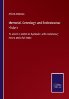 Memorial. Genealogy, and Ecclesiastical History: To which is added an Appendix, with explanatory Notes, and a full Index 3752522305 Book Cover