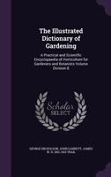 The Illustrated Dictionary of Gardening: A Practical and Scientific Encyclopaedia of Horticulture for Gardeners and Botanists Volume Division 8 1359194193 Book Cover