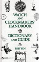 The Watch & Clock Makers' Handbook, Dictionary, and Guide 090622389X Book Cover