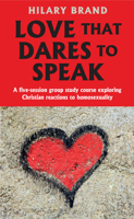 Love That Dares To Speak: A five-session group study course exploring Christian reactions to homosexuality 0232533830 Book Cover