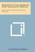 Research In The American State Legislative Process: Need, Scope, Methods, Suggested Problems 1258538229 Book Cover