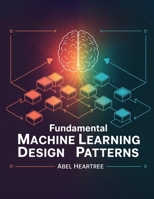 Fundamental Design Patterns for Machine Learning 1998332292 Book Cover