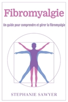 Fibromyalgie: Un guide pour comprendre et gérer la fibromyalgie (French Edition) 1966379064 Book Cover
