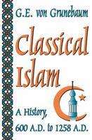 Classical Islam: A History, 600 A.D. to 1258 A.D. 0760702101 Book Cover