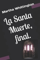 La Santa Muerte, final. (La Santa Muerte: Saga) (Spanish Edition) B09WQ2PN7D Book Cover
