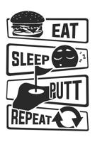 Eat Sleep Putt Repeat: Graph Paper 5x5 Notebook for People who like Humor Sarcasm 1081499303 Book Cover