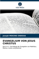 EVANGELIUM VON JESUS CHRISTUS: Die 4 in 1: Text-Merge der Evangelien von Matthäus, Markus, Lukas und Johannes 6203560200 Book Cover