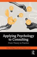 Applying Psychology to Consulting: From Theory to Practice 1041126247 Book Cover