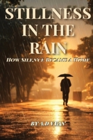 Stillness in the Rain: How Silence Became a Home B0FLXHRSQ4 Book Cover